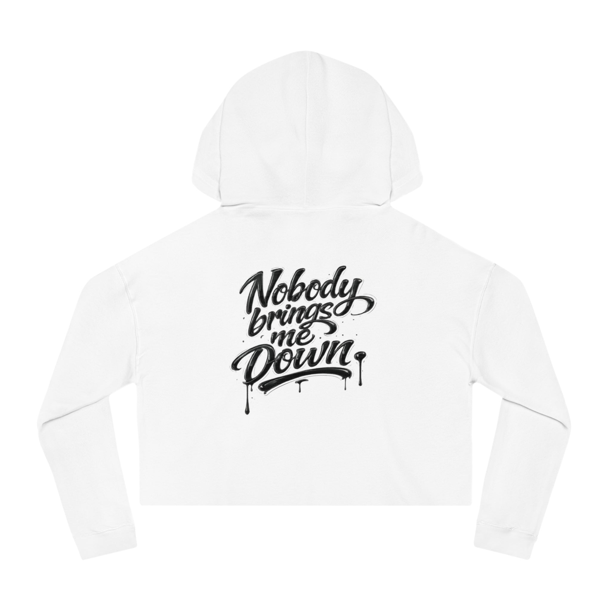 Cropped Hoodie "Nobody Brings Me Down" — Women's Motivational Streetwear