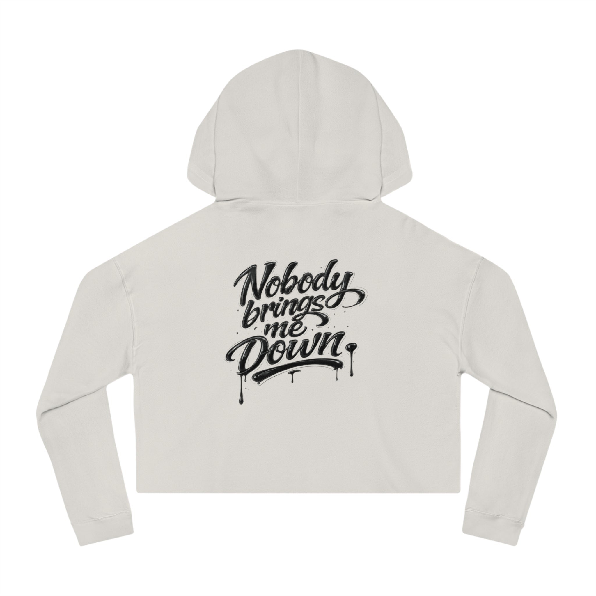 Cropped Hoodie "Nobody Brings Me Down" — Women's Motivational Streetwear